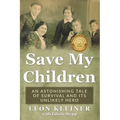 Save my Children: An Astonishing Tale of Survival and its Unlikely Hero - Paperback