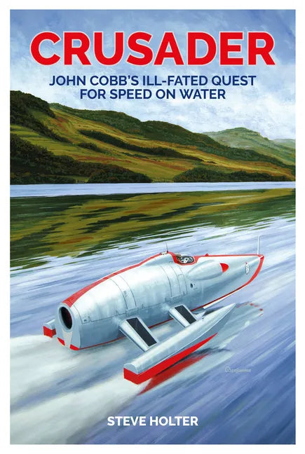 Crusader: John Cobb's Ill-Fated Quest for Speed on Water - Hardcover