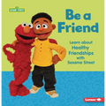 Be a Friend: Learn about Healthy Friendships with Sesame Street (R) - Paperback