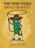 That Pesky Pickle Saves the West - Hardcover