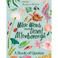 Wise Words from David Attenborough: Smart and Inspiring Life Advice Froman Environmental Icon, Beloved Author & the Voice of Natural History Doc - Hardcover