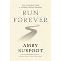 Run Forever: Your Complete Guide to Healthy Lifetime Running - Hardcover