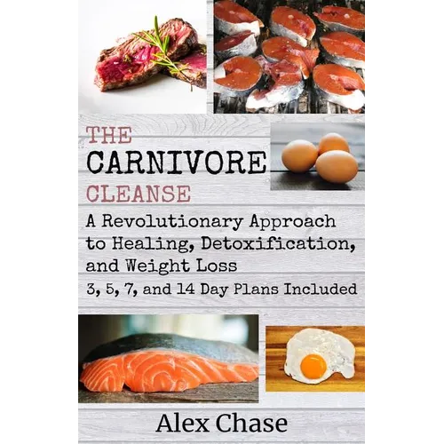 The Carnivore Cleanse: A Revolutionary Approach to Healing, Detoxification, and Weight Loss - Paperback
