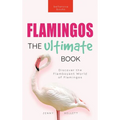 Flamingos The Ultimate Flamingo Book for Kids: 100+ Amazing Flamingo Facts, Photos, Quiz & More - Hardcover