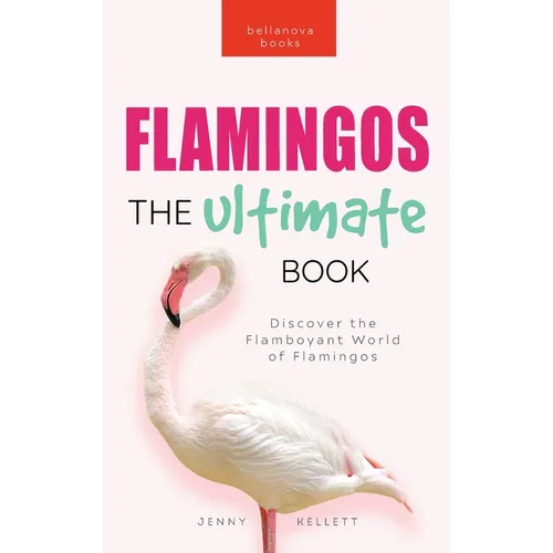 Flamingos The Ultimate Flamingo Book for Kids: 100+ Amazing Flamingo Facts, Photos, Quiz & More - Hardcover
