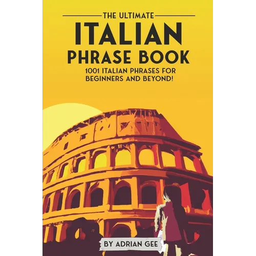 The Ultimate Italian Phrase Book: 1001 Italian Phrases for Beginners and Beyond! - Paperback