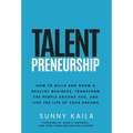 Talentpreneurship: How to Build a Healthy Business, Transform the People around You, and Live the Life of Your Dreams - Hardcover