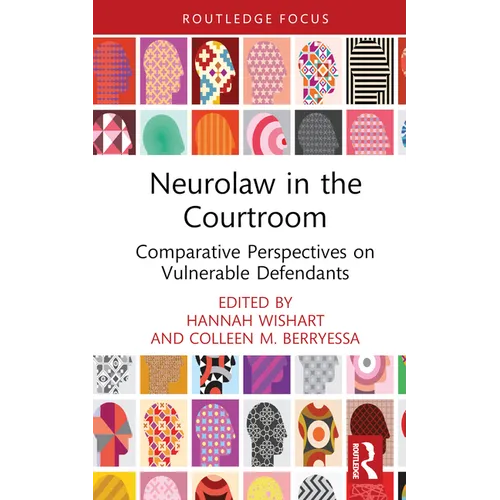 Neurolaw in the Courtroom: Comparative Perspectives on Vulnerable Defendants - Hardcover