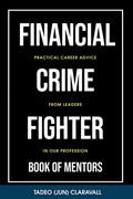 Financial Crime Fighter - Book of Mentors: Practical Career Advice From Leaders In Our Profession - Paperback