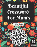 Beautiful Crossword For Mum's: Wonderful Crossword Game Book For Adults Mums And Senior Women With 80 Large Print Puzzles And Solutions - Paperback