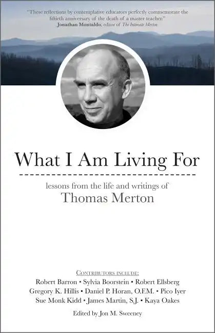 What I Am Living for: Lessons from the Life and Writings of Thomas Merton - Paperback