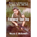 Firebase Tan Tru: Memoir of an Artilleryman in the Mekong Delta, 1969-1970 - Paperback