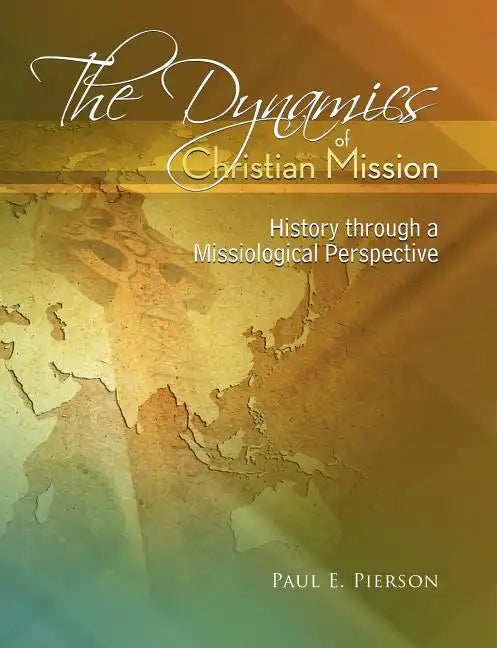The Dynamics Of Christian Mission: History Through A Missiological Perspective - Paperback