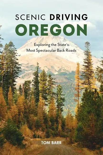 Scenic Driving Oregon: Exploring the State's Most Spectacular Back Roads - Paperback