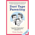 Duct Tape Parenting: A Less Is More Approach to Raising Respectful, Responsible and Resilient Kids - Paperback