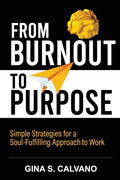 From Burnout to Purpose: Simple Strategies for a Soul-Fulfilling Approach to Work - Paperback