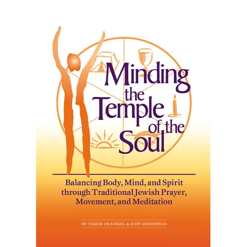 Minding the Temple of the Soul: Balancing Body, Mind & Spirit Through Traditional Jewish Prayer, Movement and Meditation - Hardcover
