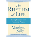 The Rhythm of Life: Living Every Day with Passion and Purpose - Hardcover