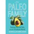 Paleo Family: Raising Natural Kids in an Unnatural World - Paperback