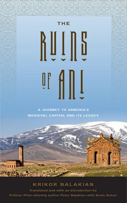 The Ruins of Ani: A Journey to Armenia's Medieval Capital and Its Legacy - Hardcover