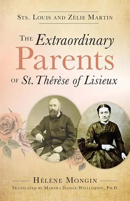 The Extraordinary Parents of St. Thérèse of Lisieux: Sts. Louis and Zélie Martin - Paperback