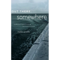 out there, somewhere - Paperback