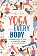 Yoga for Every Body: A beginner's guide to the practice of yoga postures, breathing exercises and meditation - Paperback