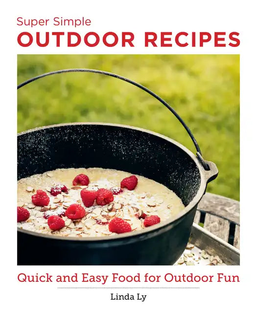 Super Simple Outdoor Cookbook: Quick and Easy Food for Outdoor Fun - Paperback