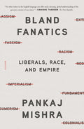 Bland Fanatics: Liberals, Race, and Empire - Paperback