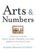 Arts & Numbers: A Financial Guide for Artists, Writers, Performers, and Other Members of the Creative Class - Paperback