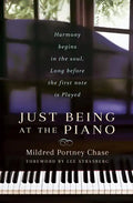 Just Being at the Piano: Harmony Begins in the Soul, Long Before the First Note Is Played - Paperback
