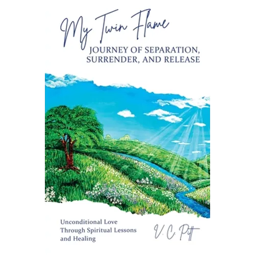 My Twin Flame Journey of Separation, Surrender, and Release: Unconditional Love Through Spiritual Lessons and Healing - Paperback