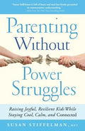 Parenting Without Power Struggles: Raising Joyful, Resilient Kids While Staying Cool, Calm, and Connected - Paperback