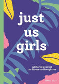 Just Us Girls: A Shared Journal for Moms and Daughters - Paperback