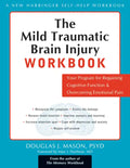 The Mild Traumatic Brain Injury Workbook: Your Program for Regaining Cognitive Function & Overcoming Emotional Pain - Paperback