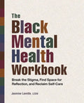 The Black Mental Health Workbook: Break the Stigma, Find Space for Reflection and Reclaim Self Care - Paperback