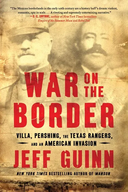 War on the Border: Villa, Pershing, the Texas Rangers, and an American Invasion - Paperback