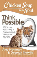 Chicken Soup for the Soul: Think Possible: 101 Stories about Using a Positive Attitude to Improve Your Life - Paperback