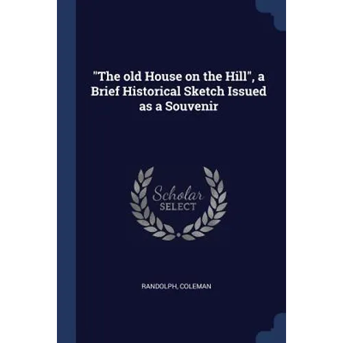 "The old House on the Hill", a Brief Historical Sketch Issued as a Souvenir - Paperback