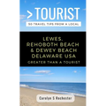 Greater Than a Tourist- Lewes, Rehoboth Beach, & Dewey Beach Delaware United States: 50 Travel Tips from a Local - Paperback