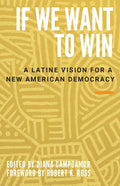 If We Want to Win: A Latine Vision for a New American Democracy - Hardcover