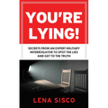 You're Lying: Secrets from an Expert Military Interrogator to Spot the Lies and Get to the Truth - Paperback