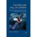 The Rise and Fall of COMSAT: Technology, Business, and Government in Satellite Communications - Paperback