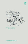 A Vast Minority: Church and Mission in a Plural Culture - Paperback