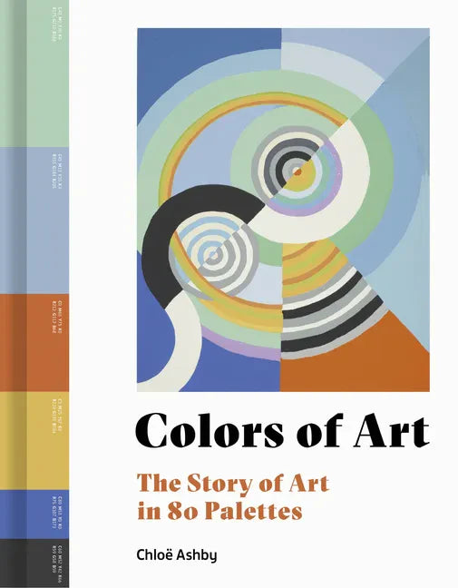 Colors of Art: The Story of Art in 80 Palettes - Hardcover