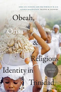 Obeah, Orisa, and Religious Identity in Trinidad, Volume II, Orisa: Africana Nations and the Power of Black Sacred Imagination Volume 2 - Paperback