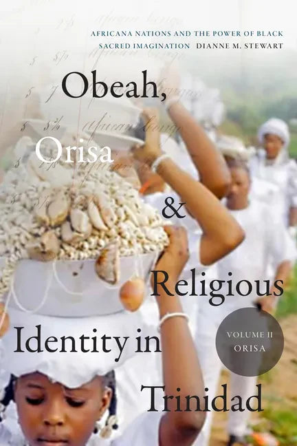 Obeah, Orisa, and Religious Identity in Trinidad, Volume II, Orisa: Africana Nations and the Power of Black Sacred Imagination Volume 2 - Paperback