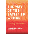The Way of the Satisfied Woman: Reclaiming Feminine Power - Paperback