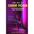 The Joy of Chair Yoga for Seniors and Beginners: Lose Weight, Move Freely, Feel More Energetic, and Have Some Laughs! - Paperback