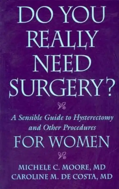 Do You Really Need Surgery?: A Sensible Guide to Hysterectomy and Other Procedures for Women - Paperback